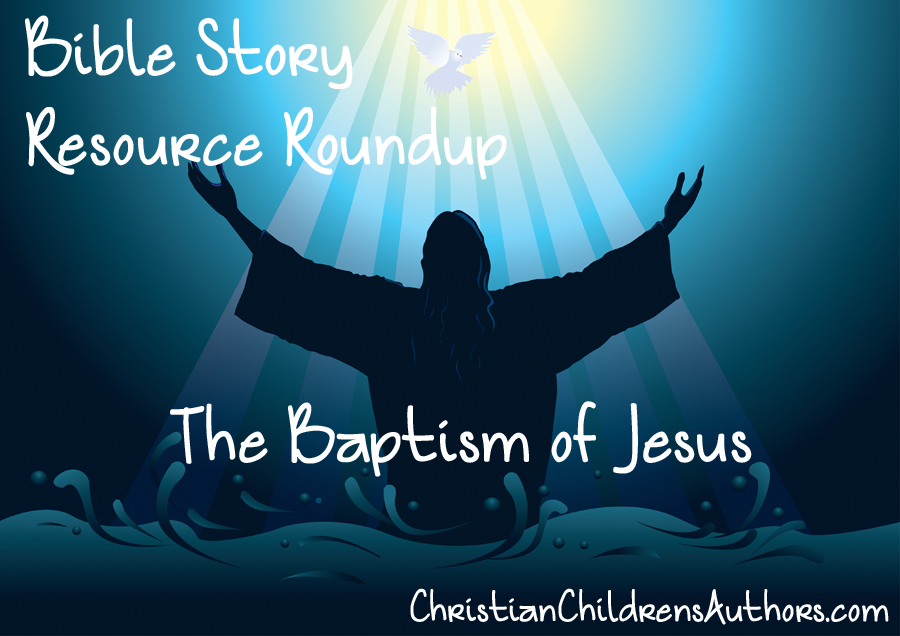 Bible Story Resource Roundup-Baptism of Jesus