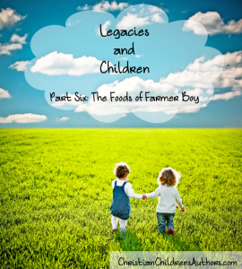 Legacies and Children Part Six-The Foods of Farmer Boy