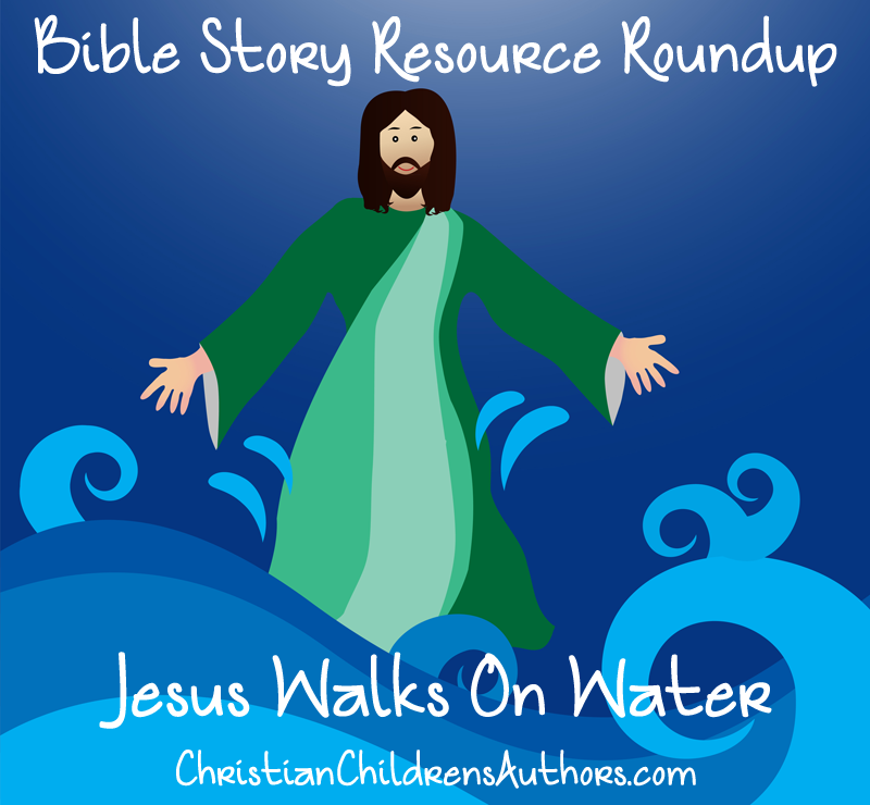 Bible Story Resource Roundup Jesus Walks on Water Christian Children