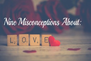 Nine Misconceptions About Love
