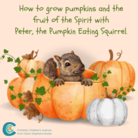 grow pumpkins and the fruit of the spirit with peter the pumpkin eating squirrel