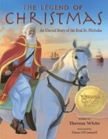 The Legend of Christmas, An Untold Story of the Real St. Nicholas by Theresa White